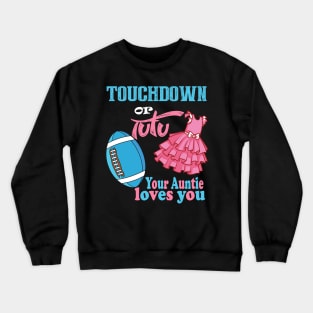 Touchdown or tutu your auntie loves you Crewneck Sweatshirt